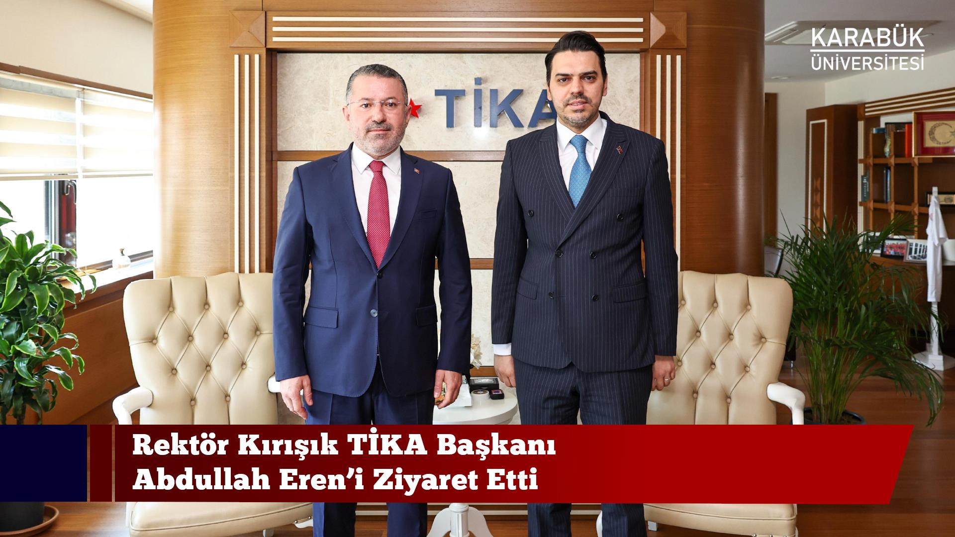 Rektör Kırışık TİKA Başkanı Abdullah Eren’i Ziyaret Etti