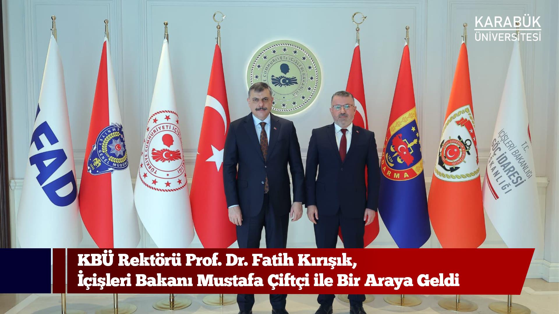 KBÜ Rektörü Prof. Dr. Fatih Kırışık, İçişleri Bakanı Mustafa Çiftçi ile Bir Araya Geldi