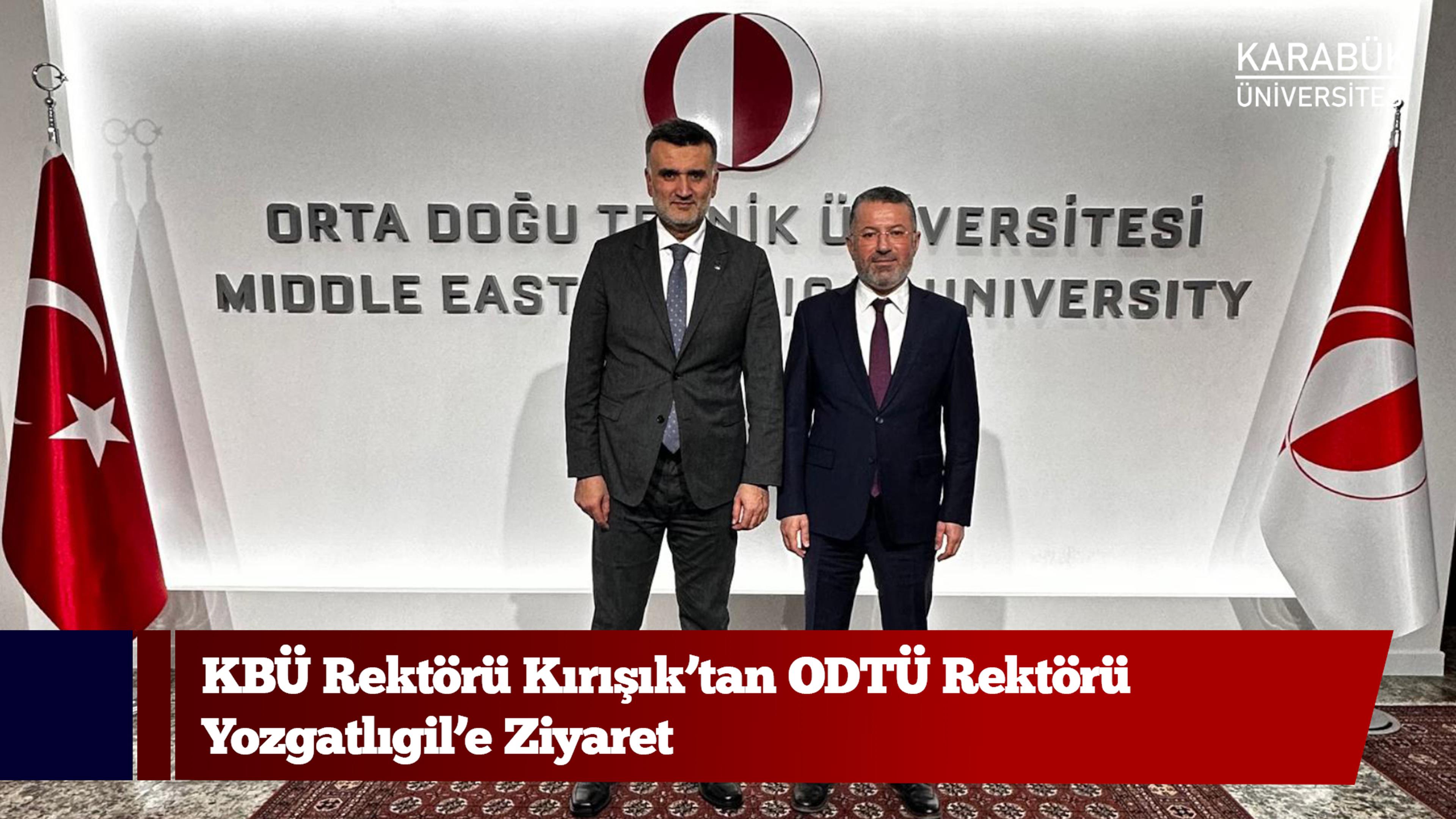 KBÜ Rektörü Kırışık’tan ODTÜ Rektörü Yozgatlıgil’e Ziyaret