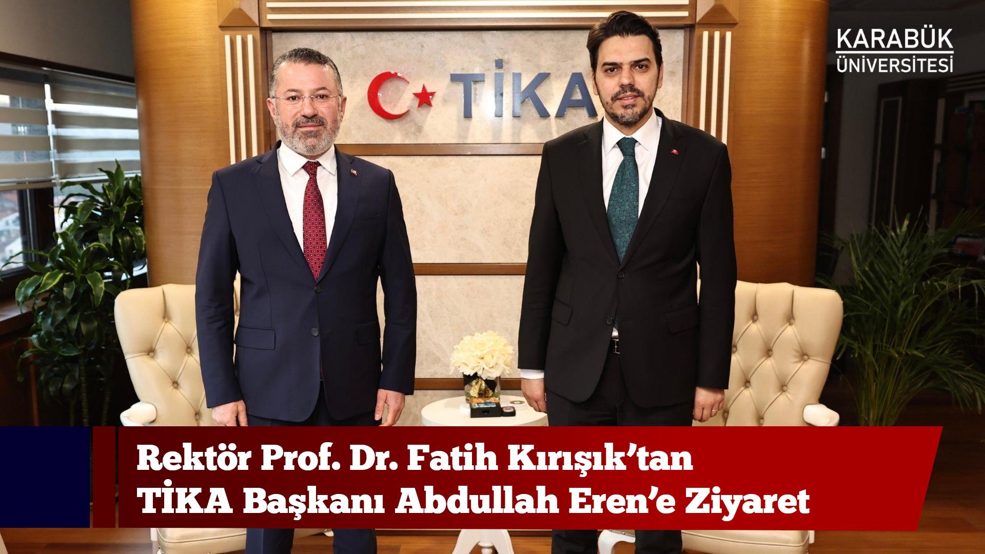 Rektör Prof. Dr. Fatih Kırışık’tan TİKA Başkanı Abdullah Eren’e Ziyaret
