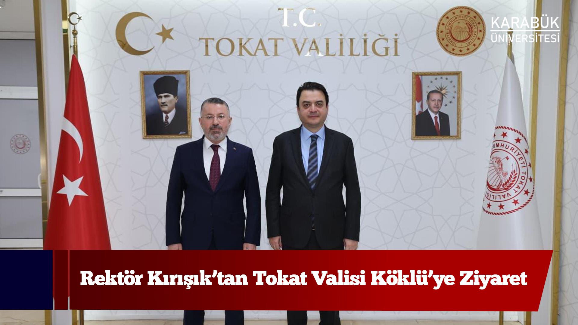 Rektör Kırışık’tan Tokat Valisi Köklü’ye Ziyaret
